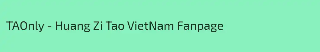 TAOnly - Huang Zi Tao VietNam Fanpage